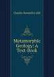 Metamorphic Geology: A Text-Book, Charles Kenneth Leith 