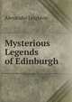Mysterious Legends of Edinburgh, Alexander Leighton 