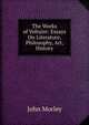 The Works of Voltaire: Essays On Literature, Philosophy, Art, History, Morley, John, 1838-1923 