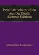 Psychiatrische Studien Aus Der Klinik (German Edition), Maximilian Leidesdorf 
