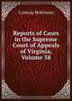 Reports of Cases in the Supreme Court of Appeals of Virginia, Volume 58, Conway Robinson 
