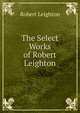 The Select Works of Robert Leighton, Leighton, Robert 