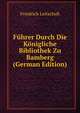 Fuhrer Durch Die Konigliche Bibliothek Zu Bamberg (German Edition), Friedrich Leitschuh 
