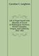 Life at Puget Sound with Sketches of Travel in Washington Territory, British Columbia, Oregon, and California, 1865-1881, Caroline C. Leighton 