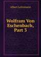 Wolfram Von Eschenbach, Part 3, Albert Leitzmann 