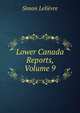 Lower Canada Reports, Volume 9, Simon Lelievre 