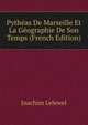 Pytheas De Marseille Et La Geographie De Son Temps (French Edition), Joachim Lelewel 