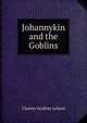 Johannykin and the Goblins, Charles Godfrey Leland 