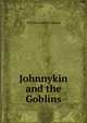 Johnnykin and the Goblins, Charles Godfrey Leland 