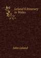 Leland'S Itinerary in Wales, John Leland 