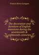 The decoration and furniture of English mansions during the seventeenth & eighteenth centuries, Francis Henry Lenygon 