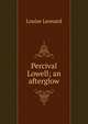 Percival Lowell; an afterglow, Louise Leonard 