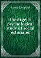 Prestige; a psychological study of social estimates, Lewis Leopold 