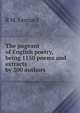 The pageant of English poetry, being 1150 poems and extracts by 300 authors ., R. M. Leonard 
