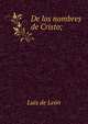 De los nombres de Cristo;, Luis de Leon 
