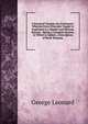 A Practical Treatise On Arithmetic: Wherein Every Principle Taught Is Explained in a Simple and Obvious Manner . Being a Complete System. to Which Is Added, a Description of Book-Keeping ., George Leonard 