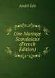 Une Mariage Scandaleux (French Edition), Andre Leo 