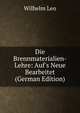 Die Brennmaterialien-Lehre: Auf's Neue Bearbeitet (German Edition), Wilhelm Leo 