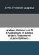 Lexicon Hebraicum Et Chaldaicum in Libros Veteris Testamenti (Latin Edition), Ernst Friedrich Leopold 