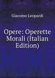 Opere: Operette Morali (Italian Edition), Giacomo Leopardi 