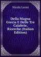 Della Magna Grecia E Delle Tre Calabrie, Ricerche (Italian Edition), Nicola Leoni 