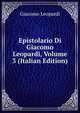 Epistolario Di Giacomo Leopardi, Volume 3 (Italian Edition), Giacomo Leopardi 