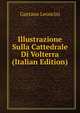 Illustrazione Sulla Cattedrale Di Volterra (Italian Edition), Gaetano Leoncini 