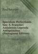 Speculum Perfectionis Seu: S. Francisci Assisiensis Legenda Antiquissima (Portuguese Edition), Paul Sabatier 