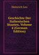Geschichte Der Italienischen Staaten, Volume 4 (German Edition), Heinrich Leo 