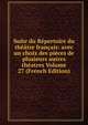 Suite du Repertoire du theatre francais: avec un choix des pieces de plusieurs autres theatres Volume 27 (French Edition), 
