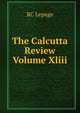 The Calcutta Review Volume Xliii, RC Lepage 