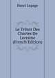 Le Tresor Des Chartes De Lorraine (French Edition), Henri Lepage 