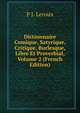 Dictionnaire Comique, Satyrique, Critique, Burlesque, Libre Et Proverbial, Volume 2 (French Edition), P J. Leroux 