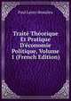 Trait? Th?orique Et Pratique D'?conomie Politique, Volume 1 (French Edition), Paul Leroy-Beaulieu 