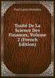 Traite De La Science Des Finances, Volume 2 (French Edition), Paul Leroy-Beaulieu 