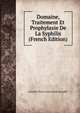 Domaine, Traitement Et Prophylaxie De La Syphilis (French Edition), Laurent Victor Louis Emile Leredde 