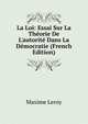 La Loi: Essai Sur La Th?orie De L'autorit? Dans La D?mocratie (French Edition), Maxime Leroy 