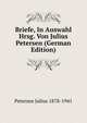 Briefe, In Auswahl Hrsg. Von Julius Petersen (German Edition), Petersen Julius 1878-1941 