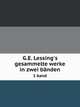 G.E. Lessing's gesammelte werke in zwei b?nden, Gotthold Ephraim Lessing 