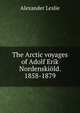 The Arctic voyages of Adolf Erik Nordenskiold. 1858-1879, Alexander Leslie 