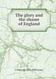 The glory and the shame of England, C Edwards 1815-1890 Lester 