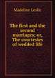 The first and the second marriages; or, The courtesies of wedded life, Leslie Madeline 