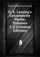 G. E. Lessing's Gesammelte Werke, Volumes 1-2 (German Edition), Gotthold Ephraim Lessing 