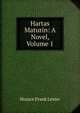 Hartas Maturin: A Novel, Volume 1, Horace Frank Lester 
