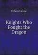 Knights Who Fought the Dragon, Edwin Leslie 