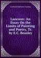 Laocoon: An Essay On the Limits of Painting and Poetry, Tr. by E.C. Beasley, Gotthold Ephraim Lessing 