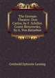 The German Theatre: Don Carlos, by F. Schiller. Count Benyowsky, by A. Von Kotzebue, Gotthold Ephraim Lessing 