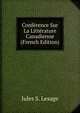 Conference Sur La Litterature Canadienne (French Edition), Jules S. Lesage 
