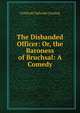 The Disbanded Officer: Or, the Baroness of Bruchsal: A Comedy, Gotthold Ephraim Lessing 