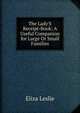 The Lady'S Receipt-Book: A Useful Companion for Large Or Small Families, Eliza Leslie 